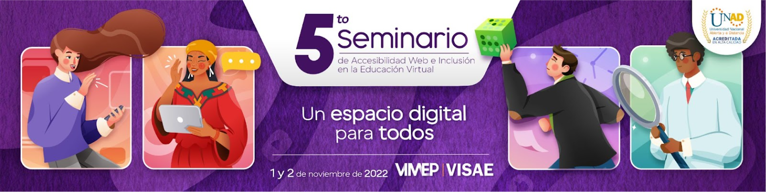 5 Seminario de accesibilidad Web e Inclusión en la Educación Virtual, fecha 1 y 2 de noviembre de 2022. Universidad Nacional Abierta y a Distancia UNAD